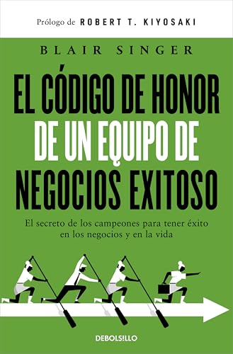 El código de honor de un equipo de negocios exitoso: El secreto de los campeones para tener éxito en los negocios y en la vida