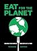 Eat for the Planet: Saving the World One Bite at a Time