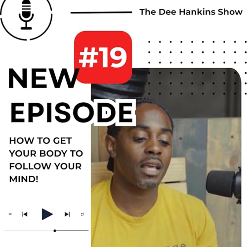 EP. 19 How To Make Your Body Follow Your Mind