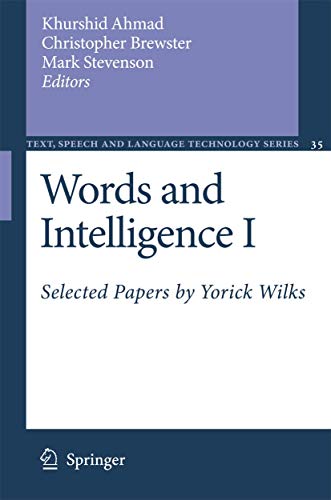Words and Intelligence I: Selected Papers by Yorick Wilks (Text, Speech and Language Technology, 35)