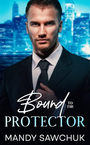 Bound To The Protector: An Opposites Attract, Enemies To Lovers Contemporary Romance (BOOK 2)