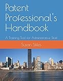 Patent Professional's Handbook: A Training Tool for Administrative Staff