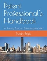 Patent Professional's Handbook: A Training Tool for Administrative Staff 1688414460 Book Cover