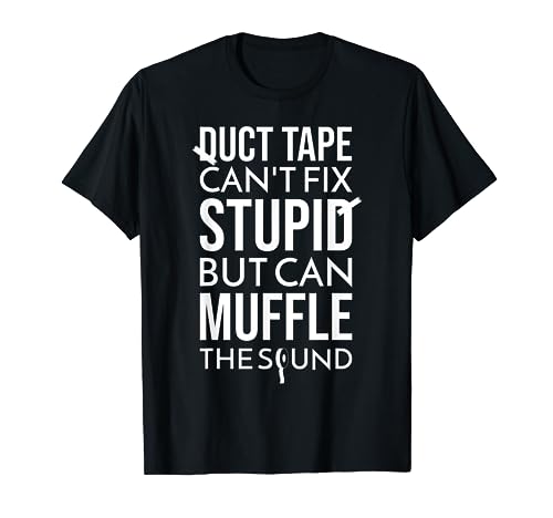 Duct Tape Can't Fix Stupid But Can Muffle The Sound Funny S Camiseta