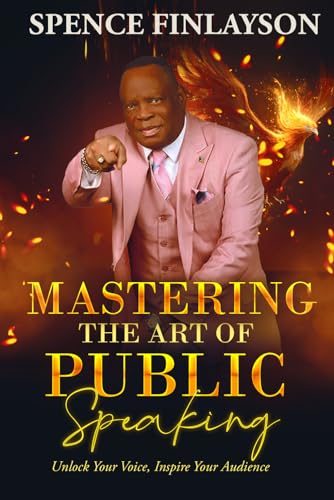Mastering The Art of Public Speaking: Unlock Your Voice, Inspire