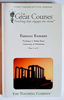 THE GREAT COURSE TEACHING THAT ENGAGES THE MIND FAMOUS ROMANS