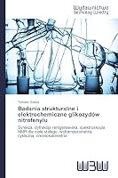 Badania strukturalne i elektrochemiczne glikozydów nitrofenylu 3639891899 Book Cover