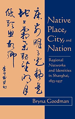 Native Place, City, and Nation: Regional Networks and Identities in Shanghai, 1853–1937