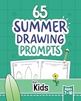 65 Summer Drawing Prompts for Kids Ages 7-10: A Seasonal Activity Book Filled with Creative Activities that Inspire Children to Draw, Color, and Explore Their Artistic Imagination B0F62ZXPGQ Book Cover
