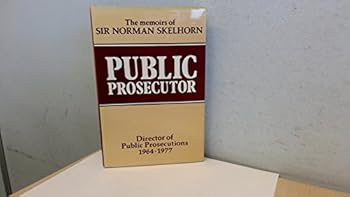 Hardcover Public prosecutor: The memoirs of Sir Norman Skelhorn, director of public prosecutions, 1964-1977 Book
