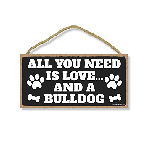 Honey Dew Gifts, All You Need is Love and a Bulldog, Funny Wooden Home Decor for Dog Pet Lovers, Hanging Decorative Wall Sign, 5 Inch by 10 Inch, 76379