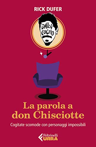 Autore: Rick DuFer La parola a Don Chisciotte. Cogitate scomode con personaggi impossibili
