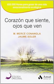 Paperback Corazón que siente, ojos que ven: 650.000 Horas para gozar de una vida emocionalmente ecológica (Spanish Edition) [Spanish] Book
