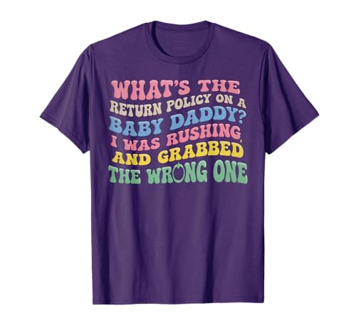 What's The Return Policy On A Baby Daddy I Was Rushing T-Shirt