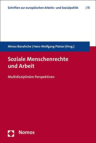 Soziale Menschenrechte Und Arbeit: Multidisziplinare Perspektiven (Schriften Zur Europaischen Arbeits- Und Sozialpolitik)