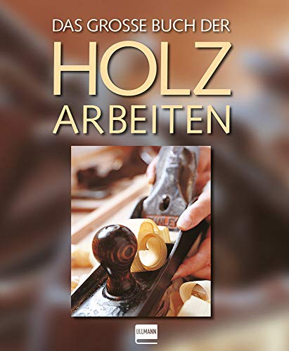 Das große Buch der Holzarbeiten Das große Buch der Holzarbeiten