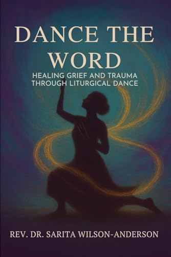 Dance The Word: Healing Grief and Trauma Through Liturgical Dance