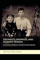 Helpmeets, Midwives, and Snakebit Women: Ancestral Stories of Strength and Survival B0DFD3QZVL Book Cover