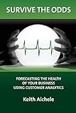 Survive the Odds: Forecasting the Health of Your Business Using Customer Analytics
