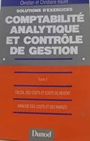 Solutions d'exercices Comptabilité analytique et contrôle de gestion, Tome 1 Calcul des coûts de revient Analyse des coûts et des marges 2040189084 Book Cover