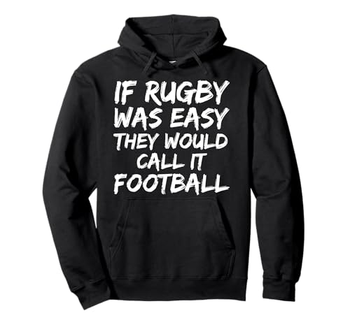 Funny Quote If Rugby Was Easy They Would Call it Football Felpa con Cappuccio