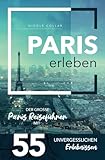 merian heft paris  Paris erleben - Der große Paris Reiseführer mit 55 unvergesslichen Erlebnissen (Gamikaze Reiseverlag)