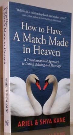 How to Have a Match Made in Heaven: A Transformational Approach to Dating, Relating, and Marriage book cover