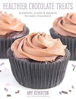Healthier Chocolate Treats: Breakfasts, Snacks & Desserts for Every Chocoholic 0989595129 Book Cover