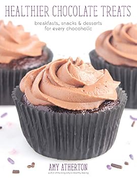 Healthier Chocolate Treats: Breakfasts, Snacks & Desserts for Every Chocoholic