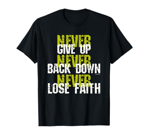 Sedulous Text Design - Never Give Up Back Down Lose Faith T-Shirt