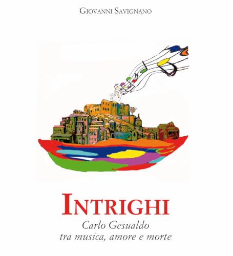 Intrighi: Carlo Gesualdo, fra musica, amore e morte (Italian Edition)