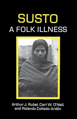 Susto: A Folk Illness (Comparative Studies of Health Systems and Medical Care) (Volume 12)
