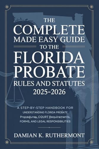 The Complete Made Easy Guide to the Florida Probate Rules