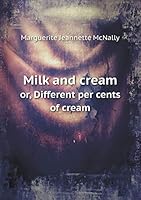 Milk and cream or, Different per cents of cream 5519324441 Book Cover