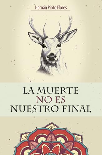 LA MUERTE NO ES NUESTRO FINAL (Spanish Edition)