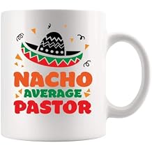 Nacho Average Pastor Funny Pastor Gifts Minister Ordination Preacher Appreciation Gifts Novelty Drinkware Ceramic Mug 11 oz White