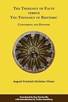 The Theology of Facts Versus the Theology of Rhetoric: Confession and Defense 0978912926 Book Cover