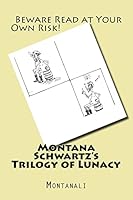 Montana Schwartz's Trilogy of Lunacy 1518677495 Book Cover