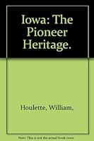 Iowa: The Pioneer Heritage. 0870690698 Book Cover
