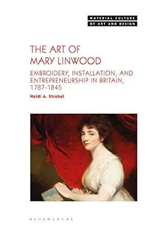 The Art of Mary Linwood: Embroidery, Installation, and Entrepreneurship in Britain, 1787-1845-Wow! eBook