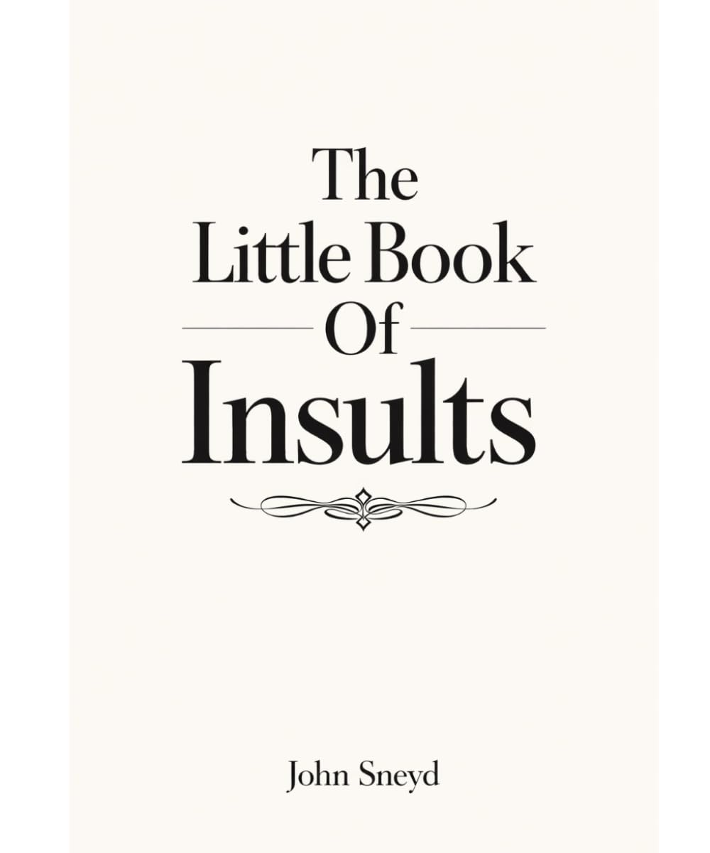 The Little Book Of Insults: A Collection of Witty Comebacks, Mild Jabs, and Masterfully Polite Put-Downs