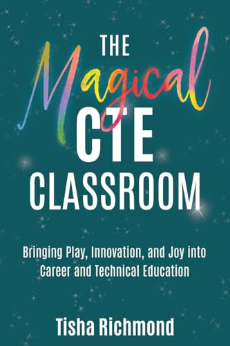 The Magical CTE Classroom: Bringing Play, Innovation, and Joy into