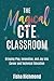 The Magical CTE Classroom: Bringing Play, Innovation, and Joy into Career and Technical Education