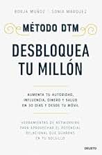 Método DTM: Desbloquea Tu Millón: Aumenta tu autoridad, influencia, dinero y salud en 30 días y desde tu móvil (Deusto)