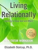 Living Relationally: Facilitator Workbook: Learning to Enjoy God and Others 151971579X Book Cover
