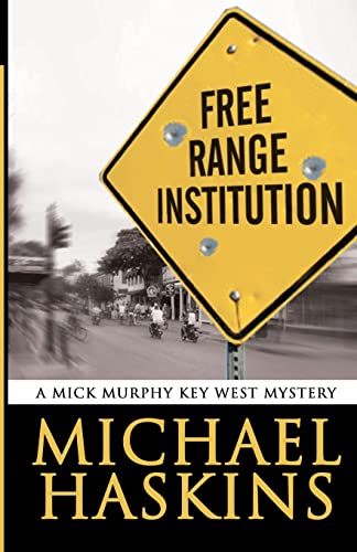 Free Range Institution: A Mick Murphy Key West Mystery (Volume 5)