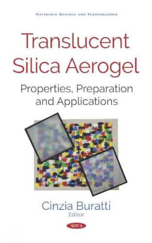 Translucent Silica Aerogel: Properties, Preparation and Applications (Materials Science and Technologies)