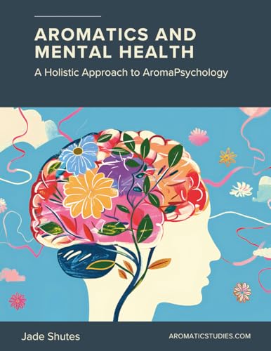 Aromatics and Mental Health: A Holistic Approach to AromaPsychology
