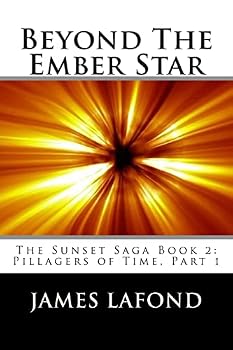 Beyond The Ember Star: The Sunset Saga Book 2: Pillagers of Time, Part 1