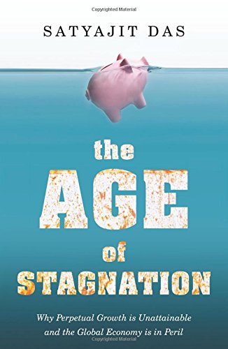 The Age of Stagnation: Why Perpetual Growth is Unattainable and the Global Economy is in Peril